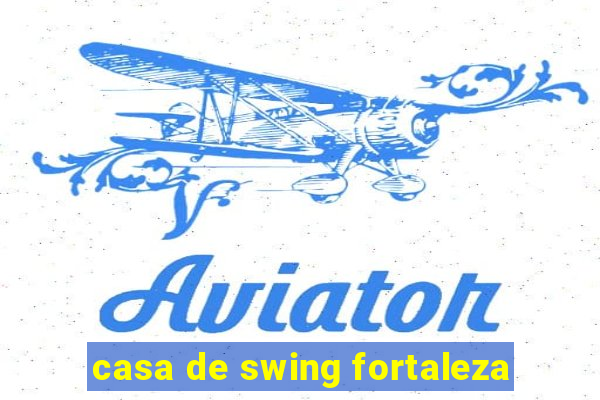 casa de swing fortaleza